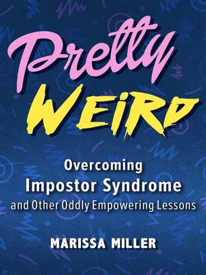 cover image of Pretty Weird: Overcoming Impostor Syndrome and Other Oddly Empowering Lessons